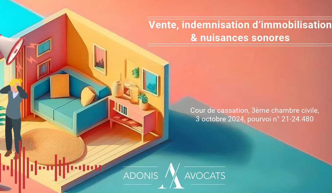 Vente, indemnisation d’immobilisation et nuisances sonores